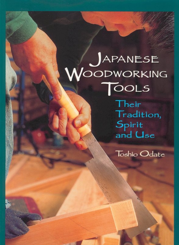 Japanese Woodworking Tools: Their Tradition, Spirit and Use (Toshio Odate)