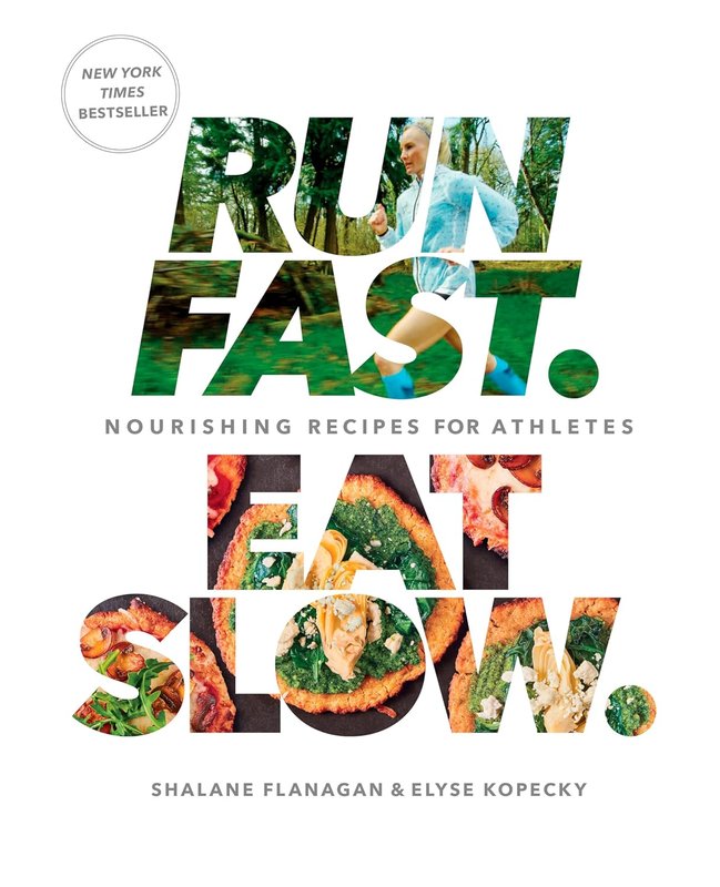 Run Fast. Eat Slow. — Nourishing Recipes for Athletes (Shalane Flanagan)
