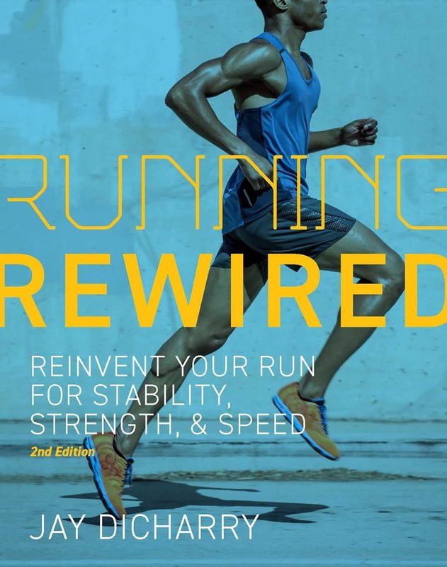 Running Rewired: Reinvent Your Run for Stability, Strength, and Speed (Dicharry, 2nd ed.)